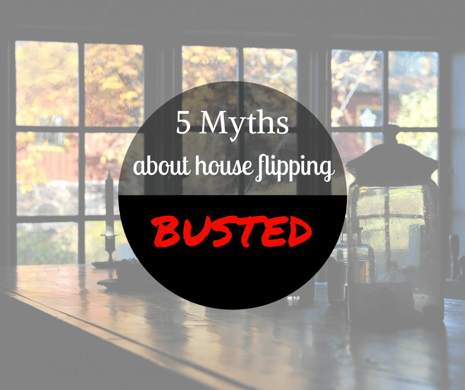 5 Myths About House Flipping Busted - Atlanta Hard Money Loans