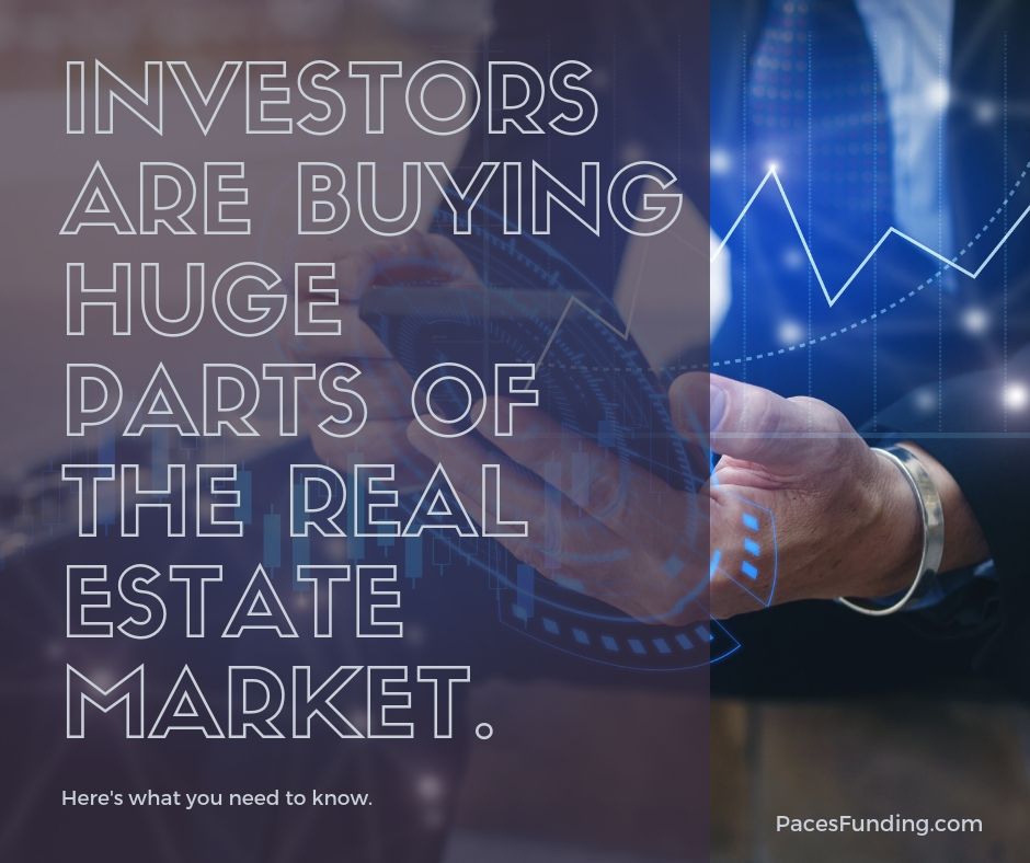 Investors Are Buying Huge Parts of the Housing Market - Here's What You Need to Know - Paces Funding