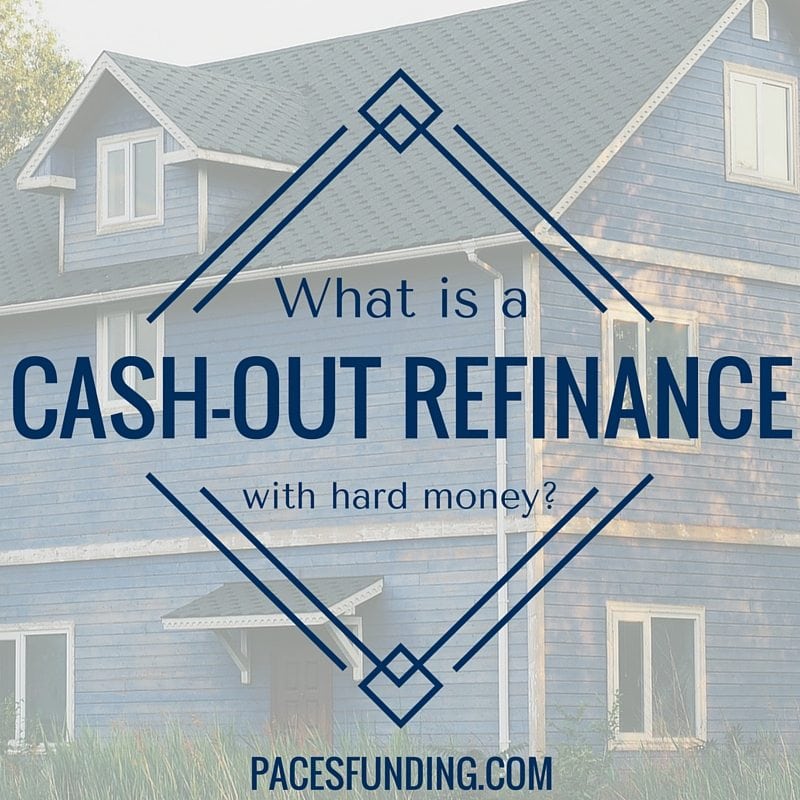 What is a Cash out Refinance with Hard Money