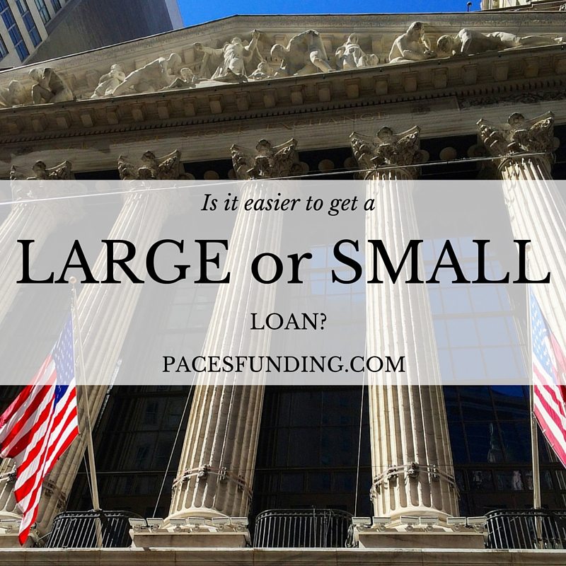 is it easier to get a small or large loan - paces funding hard money atlanta